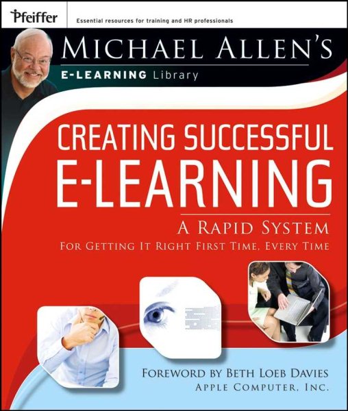 Michael Allen's E-Learning Library: Creating Successful E-Learning : A Rapid System For Getting It Right First Time, Every Time cover