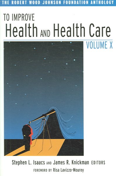 To Improve Health and Health Care Volume X: The Robert Wood Johnson Foundation Anthology (Public Health/Robert Wood Johnson Foundation Anthology) cover
