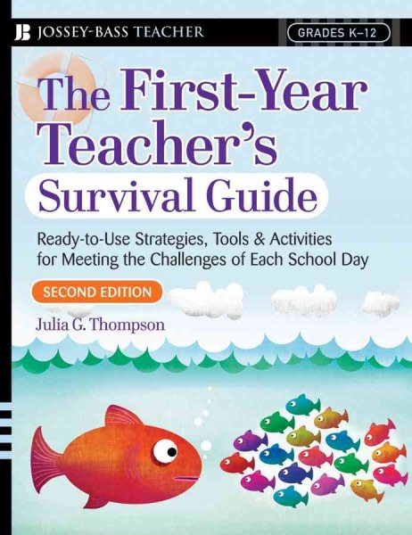 The First-Year Teacher's Survival Guide: Ready-To-Use Strategies, Tools & Activities for Meeting the Challenges of Each School Day (Jossey-Bass Survival Guides) cover