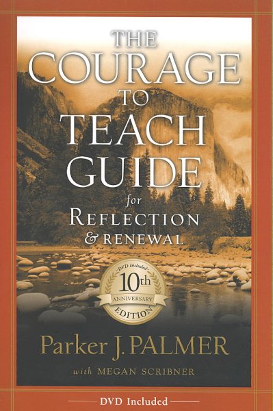 The Courage to Teach Guide for Reflection and Renewal, 10th Anniversary Edition cover