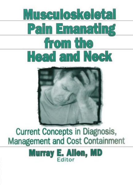 Musculoskeletal Pain Emanating From the Head and Neck: Current Concepts in Diagnosis, Management, and Cost Containment cover