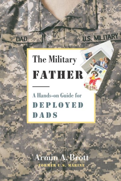 The Military Father: A Hands-on Guide for Deployed Dads (New Father Series) cover
