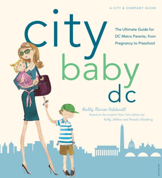 City Baby D.C.: The Ultimate Guide for DC Metro Parents from Pregnancy to Preschool (City and Company) cover
