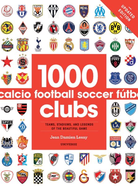 1000 Football Clubs: Teams, Stadiums, and Legends of the Beautiful Game cover