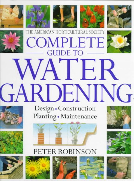 American Horticultural Society Complete Guide to Water Gardening (American Horticultural Society Practical Guides) cover