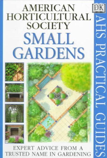 American Horticultural Society Practical Guides: Small Gardens (AHS Practical Guides) cover