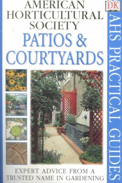 American Horticultural Society Patios & Courtyards (AHS Practical Guides)