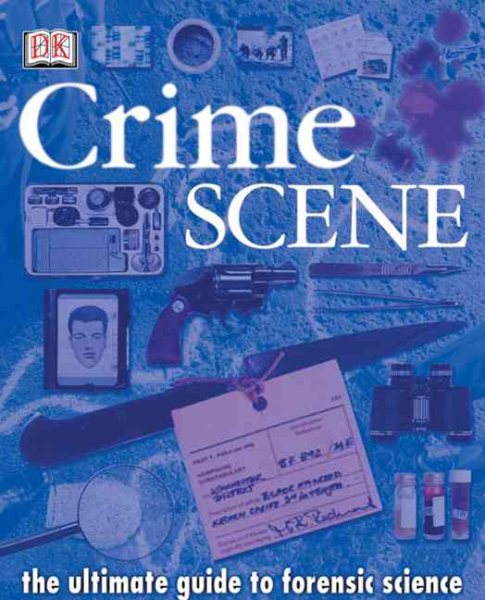 Crime Scene: The Ultimate Guide to Forensic Science cover