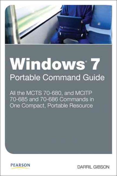Windows 7 Portable Command Guide: MCTS 70680, 70685 and 70686 cover