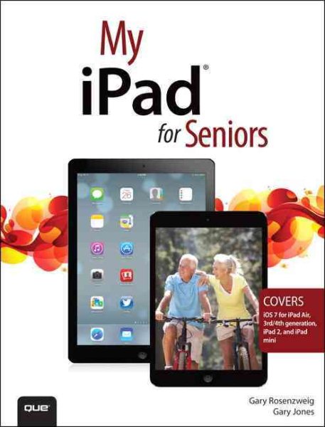 My iPad for Seniors: Covers Ios 7 for Ipad Air, 3rd / 4th Generation, Ipad 2, and Ipad Mini