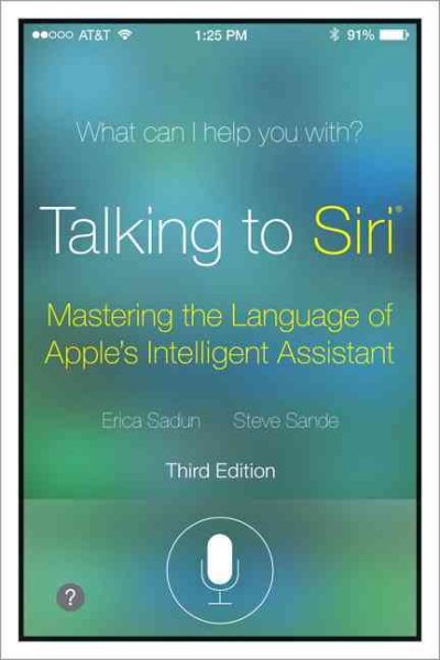 Talking to Siri: Mastering the Language of Apple's Intelligent Assistant (3rd Edition) cover