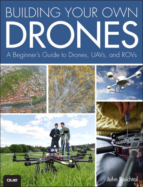 Building Your Own Drones: A Beginners' Guide to Drones, UAVs, and ROVs cover