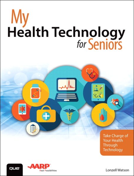 My Health Technology for Seniors: Take Charge of Your Health Through Technology cover