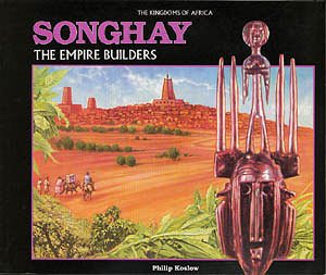 Songhay: The Empire Builders (The Kingdoms of Africa)