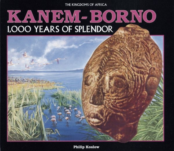 Kanem-Borno: 1,000 Years of Splendor (The Kingdoms of Africa)