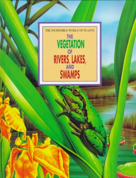 Vegetation of Rivers, Lakes & Swamps (The Amazing World of Plants) cover