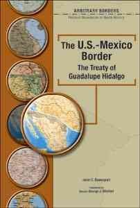 The U.S.-Mexico Border The Treaty Of Guadalupe Hidalgo (Arbitrary Borders) cover