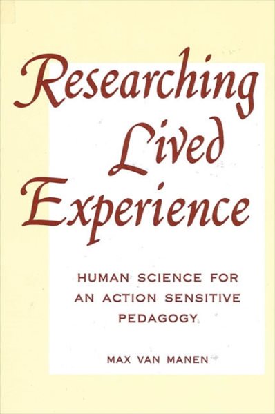 Researching Lived Experience: Human Science for an Action Sensitive Pedagogy (Suny Series, Philosophy of Education)