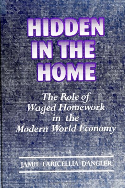 Hidden in the Home: The Role of Waged Homework in the Modern World-Economy (SUNY series on Women and Work) cover