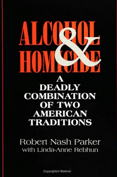 Alcohol and Homicide: A Deadly Combination of Two American Traditions (Suny Series in Violence)