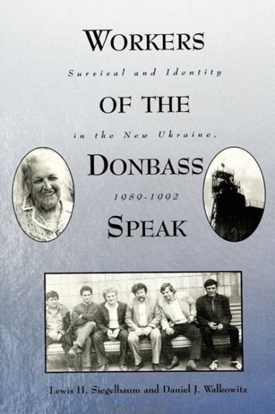 Workers of the Donbass Speak: Survival & Identity in the New Ukraine, 1989-1992 (Suny Series in Oral and Public History)