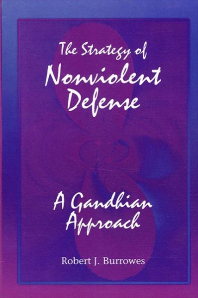The Strategy of Nonviolent Defense: A Gandhian Approach