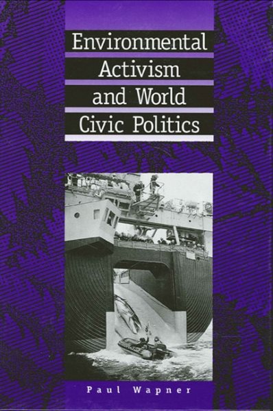 Environmental Activism and World Civic Politics (Suny Series, International Environmental Policy & Theory)