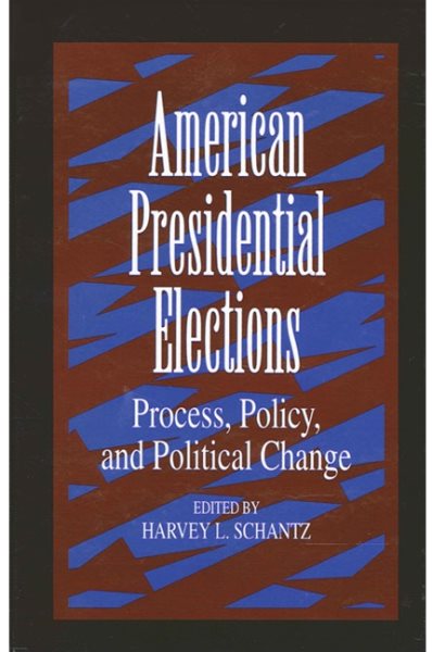 American Presidential Elections: Process, Policy, and Political Change (Suny Series on the Presidency: Contemporary Issues) (Suny Series, Presidency: Contemporary Issues)