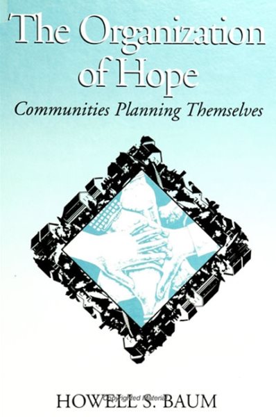 The Organization of Hope: Communities Planning Themselves (Suny Series on Urban Public Policy) (SUNY series in Urban Public Policy) cover