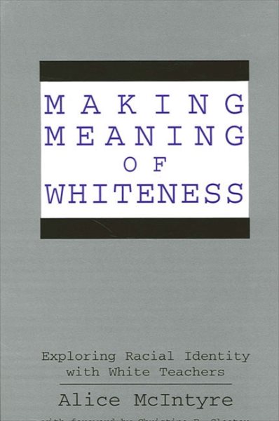 Making Meaning of Whiteness: Exploring Racial Identity with White Teachers (Suny Series, Social Context of Education) (SUNY series, The Social Context of Education)