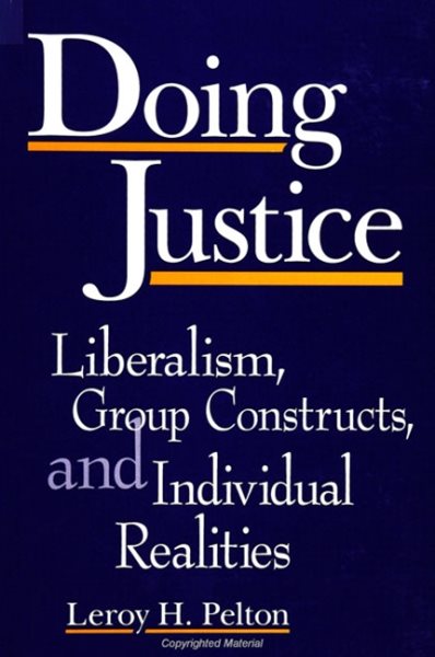 Doing Justice: Liberalism, Group Constructs, and Individual Realities (SUNY Series in Deviance and Social Control)