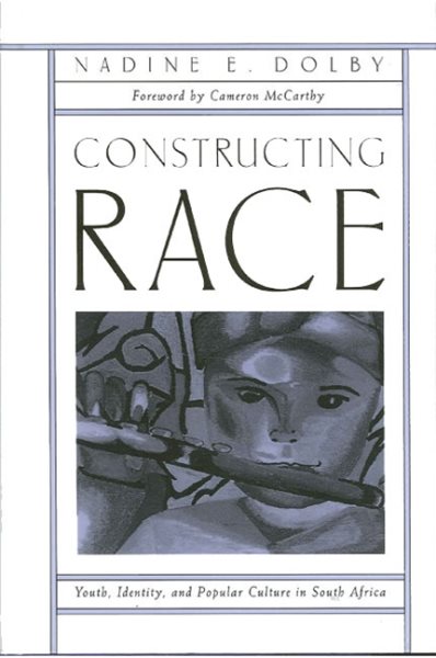 Constructing Race: Youth, Identity, and Popular Culture in South Africa (Suny Series, Power, Social Identity, and Education)