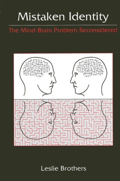 Mistaken Identity: The Mind-Brain Problem Reconsidered (SUNY series in Science, Technology, and Society)