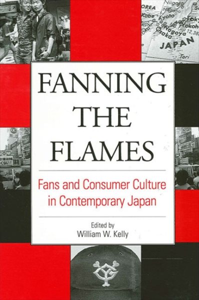 Fanning the Flames: Fans and Consumer Culture in Contemporary Japan (Suny Series in Japan in Transition)