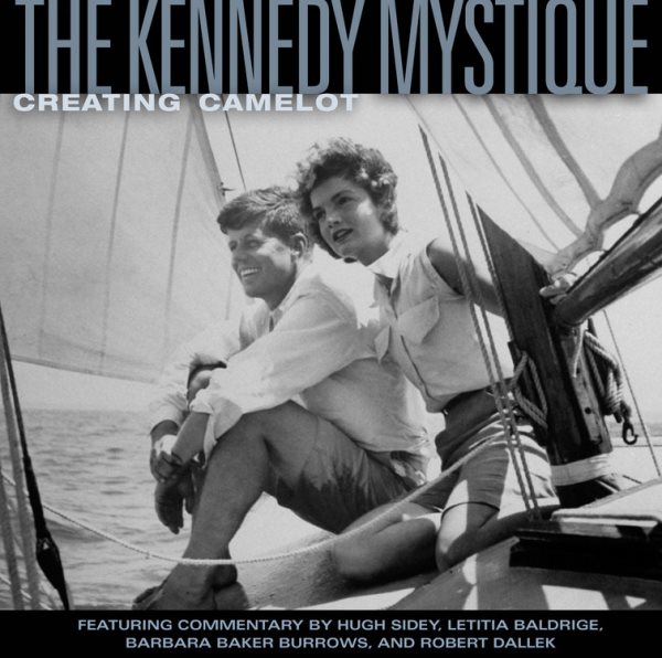 The Kennedy Mystique: Creating Camelot cover