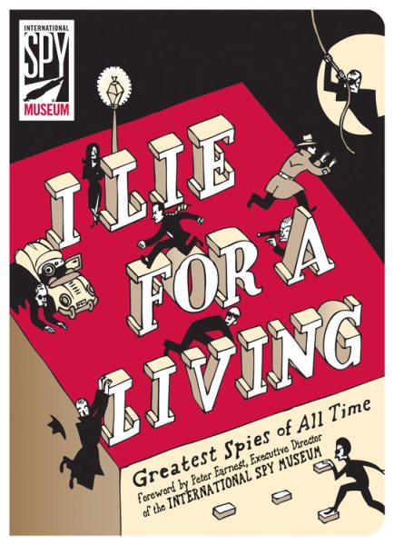 I Lie for a Living: Greatest Spies of All Time (International Spy Museum) cover