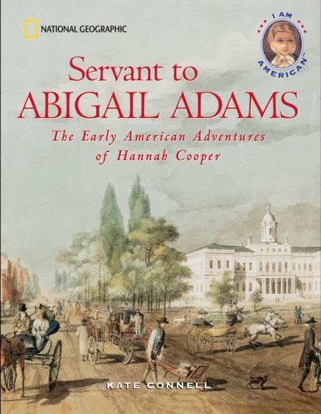 Servant to Abigail Adams: The Early American  Adventures of Hannah Cooper