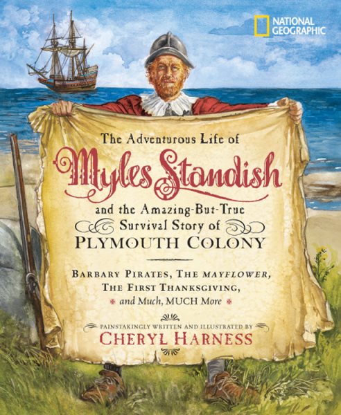 The Adventurous Life of Myles Standish and the Amazing-but-True Survival Story of Plymouth Colony (Cheryl Harness Histories) cover