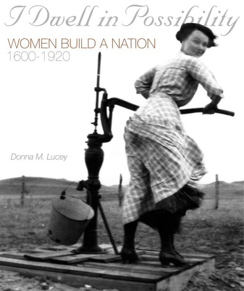 I Dwell in Possibility: Women Build a Nation, 1600 to 1920 cover