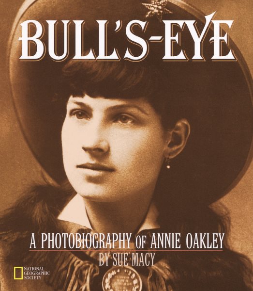 Bull's-Eye: A Photobiography Of Annie Oakley (Photobiographies)