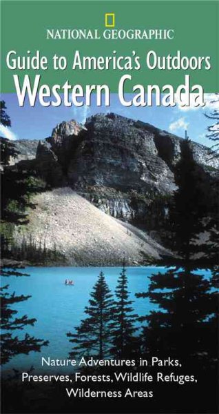 National Geographic Guide to America's Outdoors: Western Canada