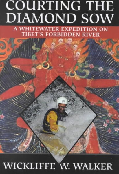 Courting the Diamond Sow : A Whitewater Expedition on Tibet's Forbidden River cover