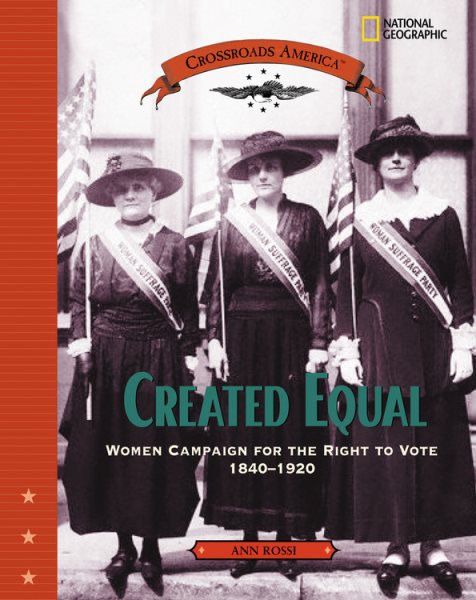 Created Equal: Women Campaign for the Right to Vote 1840 - 1920 (Crossroads America) cover