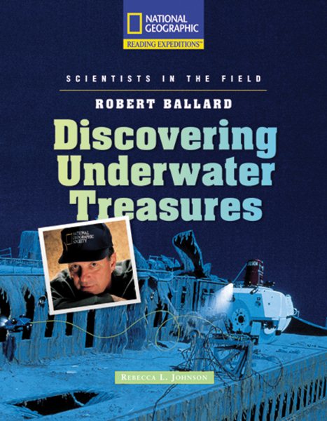 Reading Expeditions (Science: Scientists in the Field): Robert Ballard: Discovering Underwater Treasures (Rise and Shine)