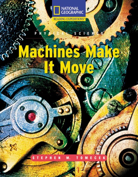 Reading Expeditions (Science: Physical Science): Machines Make It Move (Language, Literacy, and Vocabulary - Reading Expeditions)
