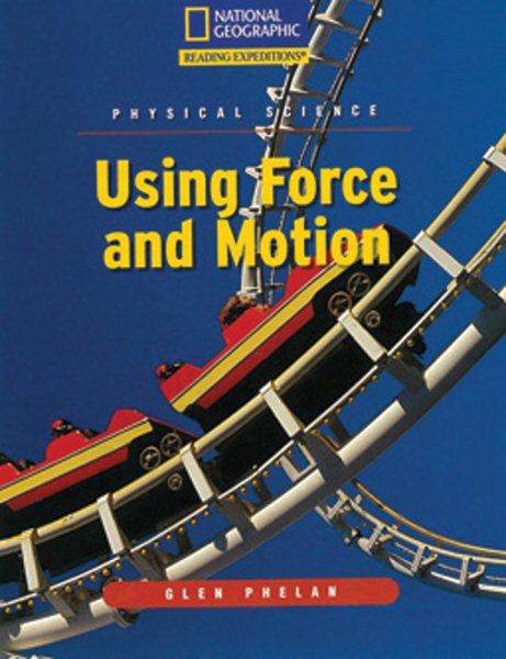 Reading Expeditions (Science: Physical Science): Using Force and Motion (Nonfiction Reading and Writing Workshops)