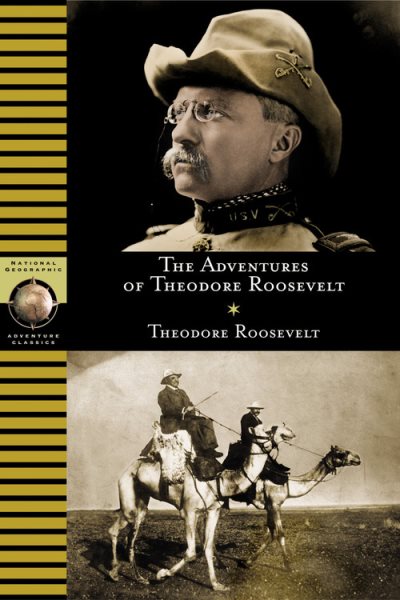 The Adventures of Theodore Roosevelt (National Geographic Adventure Classics) cover