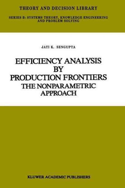 Efficiency Analysis by Production Frontiers: The Nonparametric Approach (Theory and Decision Library B, 12)