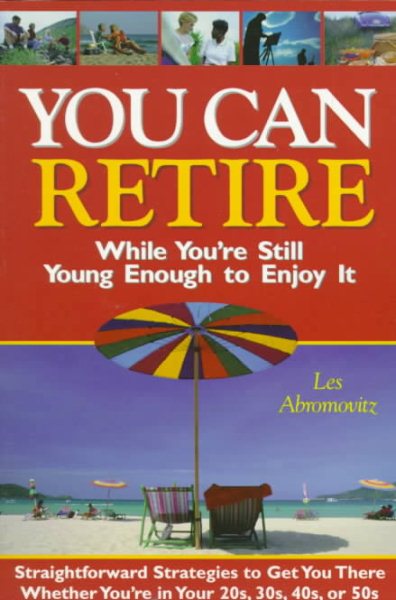 You Can Retire While You're Still Young Enough to Enjoy It cover