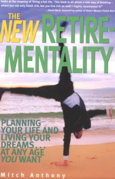 The New Retire-Mentality: Planning Your Life and Living Your Dreams . . . at Any Age You Want cover